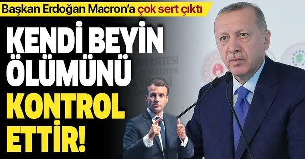 Başkan Erdoğan Macron’a sert çıktı: Kendi beyin ölümünü kontrol ettir!