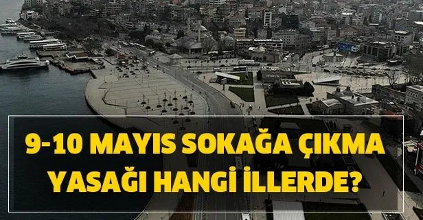 9 10 mayis hangi illerde sokaga cikma yasagi var hafta sonu sokaga cikma yasagi ilan edilen iller listesi takvim