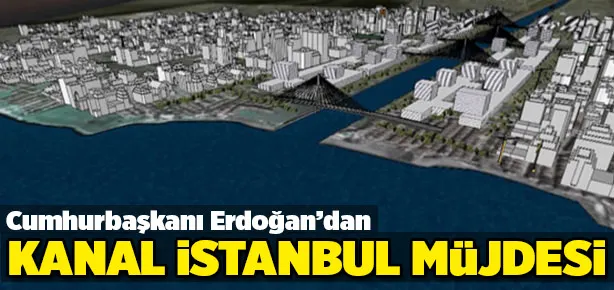 Erdoğan’dan Kanal İstanbul müjdesi
