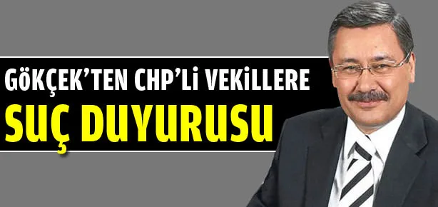 Gökçek’ten CHP’li vekillere suç duyurusu