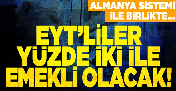 EYT'liler Almanya sistemi ile emekli olacak! Her yıl için yüzde 2 kesinti ile...