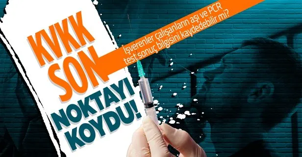 İşverenler çalışanların aşı ve PCR test sonuç bilgisini kaydedebilir mi? Son noktayı KVKK koydu!