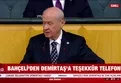 Bahçeli'den Demirtaş'a telefon!