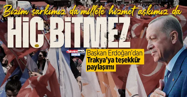 Son dakika: Başkan Recep Tayyip Erdoğan'dan Trakya paylaşımı: Kriz, kaos, darbe prangalarını tek tek parçaladık