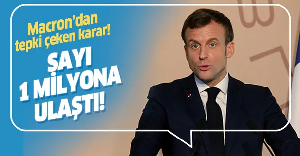 Macron'dan tepki çeken karar! Sayı 1 milyona ulaştı!