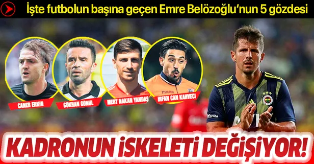 Fenerbahçe’de kadronun iskeleti baştan aşağıya değişiyor! İşte Emre Belözoğlu'nun 5 gözdesi...