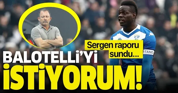 Sergen Yalçın’dan Beşiktaş yönetimine flaş rapor: Balotelli’yi istiyorum