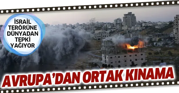 İsrail terörüne dünyadan tepki yağıyor! İsrail'e Avrupa'dan ortak kınama