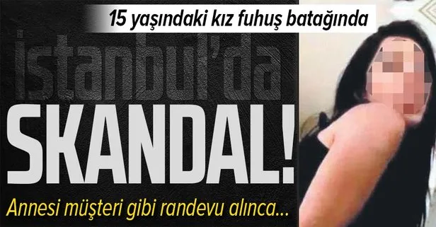 Son dakika: İstanbul’da korkunç olay! 15 yaşında fuhuşa sürüklenen kızından randevu aldı...