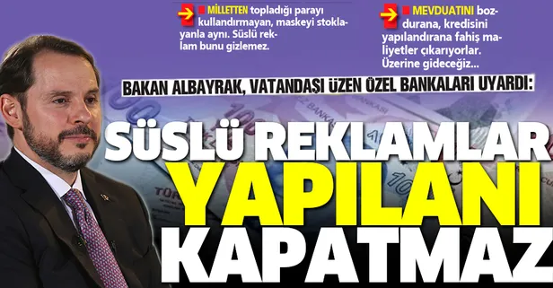 Hazine ve Maliye Bakanı Berat Albayrak'tan özel bankalara uyarı: Süslü reklamlar yapılanı kapatmaz