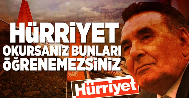 "Hürriyet okursanız öğrenemezsiniz"