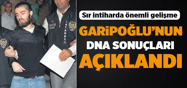 Garipoğlu’nun DNA sonuçları belli oldu