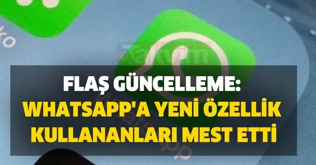Flaş güncelleme: Whatsapp'a yeni özellik kullananları mest etti