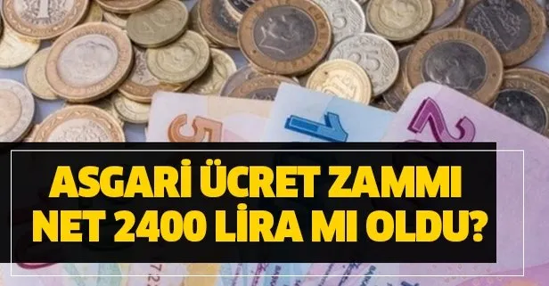 Asgari ücret zammı net 2400 lira mı oldu?