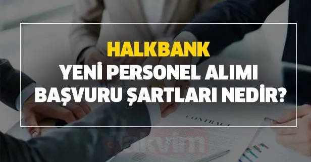 Halkbank personel alım başvurusu nasıl yapılır? 2020 yılı Halkbank yeni personel alımı başvuru şartları nedir?