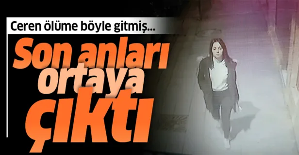 Son dakika: Ceren Özdemir'in son görüntüleri ortaya çıktı! Evinin önünde öldürülmüştü...