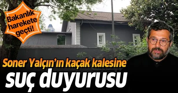 Soner Yalçın’ın kaçak kalesine bakanlıktan suç duyurusu