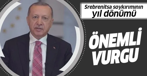 Başkan Recep Tayyip Erdoğan: Ne şehitlerimizi unutacak ne de Srebrenitsa soykırımını unutturacağız