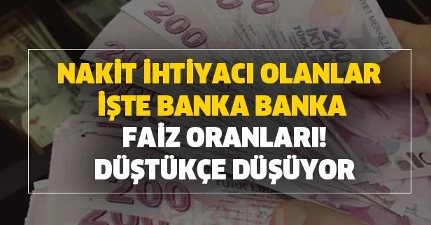 Nakit ihtiyacı olanlar işte banka banka faiz oranları! Düştükçe düşüyor