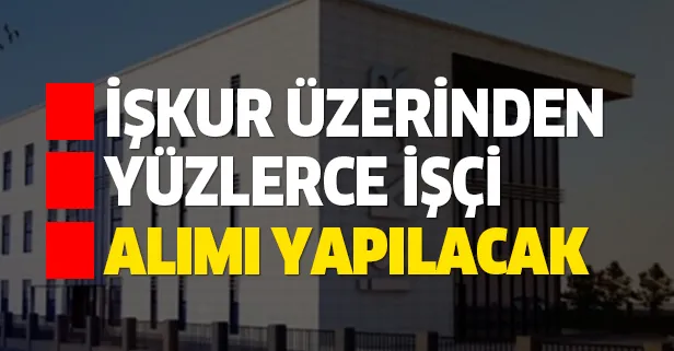 İŞKUR üzerinden yüzlerce işçi aranıyor! İşte İŞKUR bekçi, güvenlik, garson, büro memuru alımı ilanları