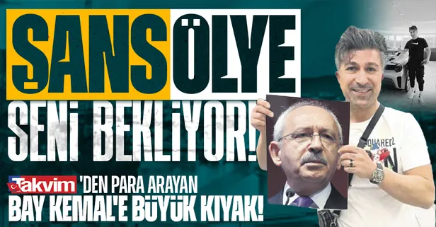 'Şans'ölye seni bekliyor Kemal Bey! TAKVİM'den para arayan CHP Lideri'ne büyük kıyak