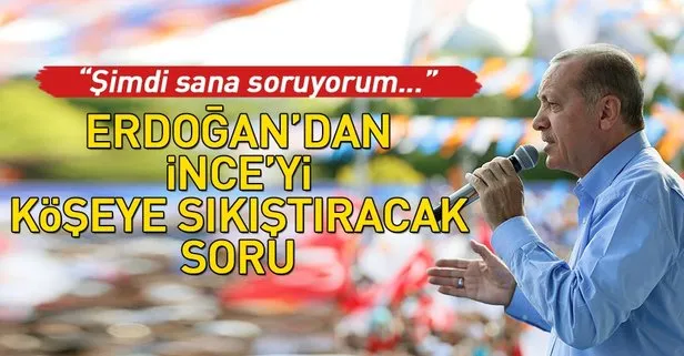 Erdoğan’dan İnce’yi köşeye sıkıştıracak soru