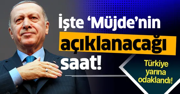 Son dakika: Başkan Erdoğan'ın 'müjde'yi açıklayacağı saat belli oldu! Erdoğan'ın müjdesi ne olacak?-1