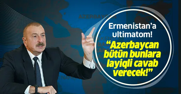 Aliyev'den flaş açıklama: Azerbaycan tarafı tüm bunlara layıkıyla cevap verecek