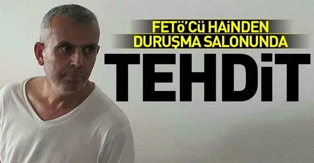 FETÖ’cü Mehmet Dişli’den mahkeme salonunda tehdit