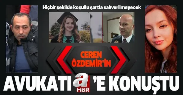 Ceren Özdemir’in avukatı A Haber’e konuştu: Hiçbir şekilde koşullu şartla salıverilemeyecek