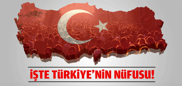 İşte Türkiye’nin nüfusu!