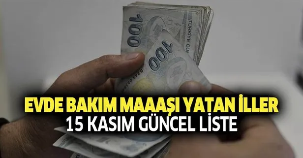 Evde bakım maaşı yatan iller güncel liste