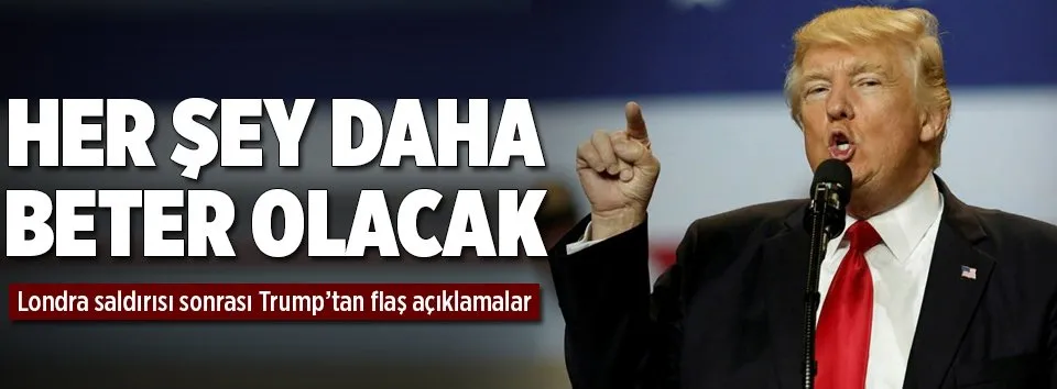 Trump: Her şey daha beter olacak