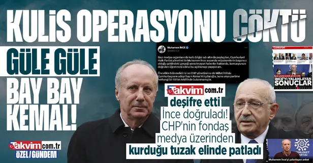 Takvim.com.tr deşifre etti Muharrem İnce doğruladı! CHP'nin fondaş medya üzerinden kurduğu "kulis operasyonu" elinde patladı