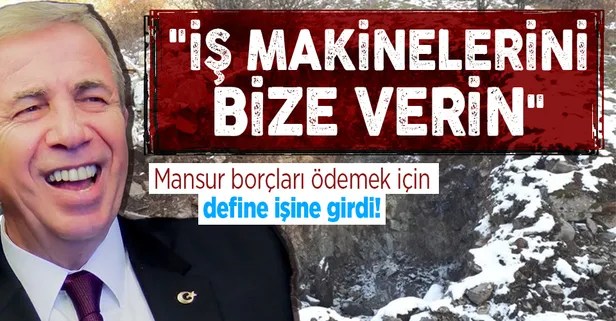CHP'li Mansur Yavaş'a iş makineleriyle define arama tepkisi: Define arayacağınıza bize verseydiniz