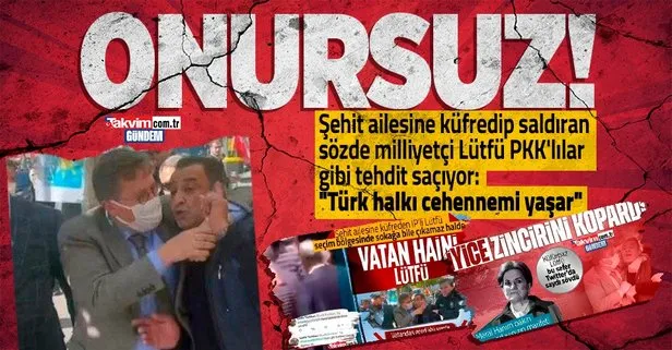 Şehit ailesine küfreden İP’li Lütfü Türkkan’dan skandal açıklama! Vatandaşı alenen tehdit etti