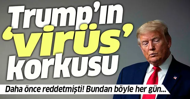 Trump'ın koronavirüs korkusu sardı! Daha önce karşı çıkmıştı...