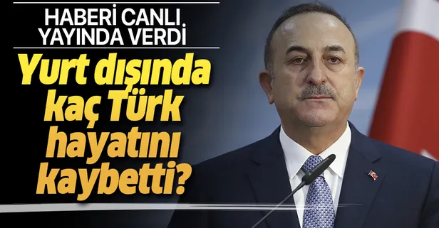 Son dakika: Bakan Çavuşoğlu yurt dışında koronavirüsten hayatını kaybeden vatandaşların sayısını açıkladı