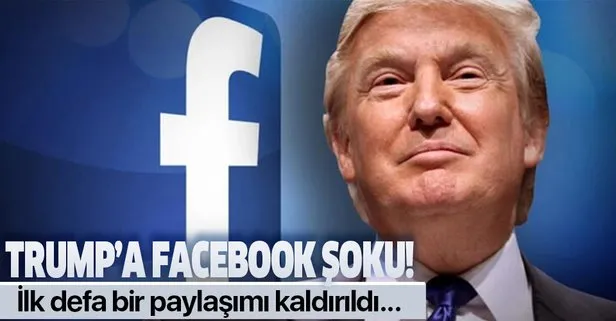 Facebook Trump'ın paylaşımını sildi!