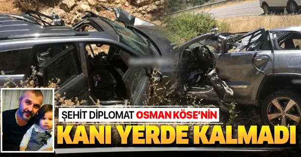 Şehit diplomat Osman Köse'nin kanı yerde kalmadı