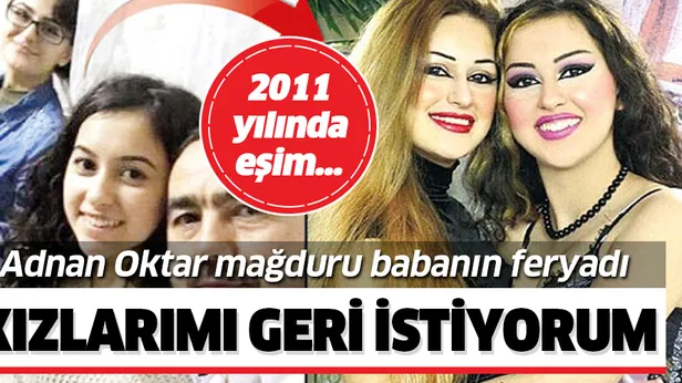 Kızları Büşra Koçak ve Şeyma Koçakın kaçırıldığını iddia eden Adnan Oktar mağduru baba: Kızlarımı geri istiyorum