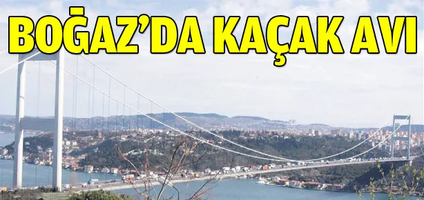 Boğaz’da kaçak avı