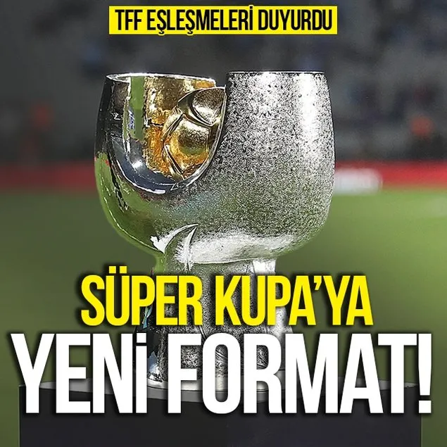 Süper Kupa’nın yeni formatı duyuruldu!