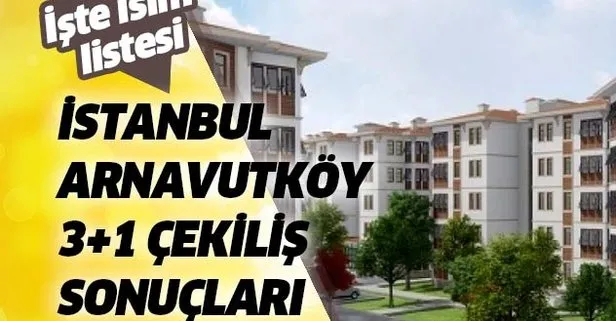 19 Mart TOKİ Arnavutköy evleri 3+1 kazananlar asıl yedek isim tam listesi!