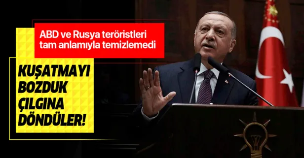 Başkan Erdoğan: Kuşatmayı bozduk çılgına döndüler!