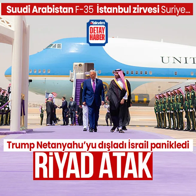 Trump Netanyahuyu dışladı İsrail panikledi! Suudi Arabistan, F-35, Türkiye ziyareti