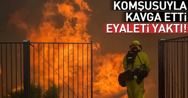 Komşusuyla kavga etti, eyaleti yaktı!