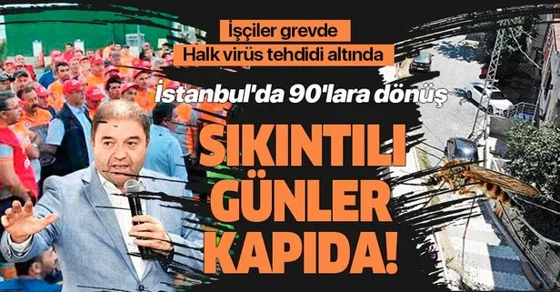 İstanbul’da 90’lara dönüş endişesi! Maltepe’de grev var, Avcılar ve Esenyurt halkı virüs tehdidi altında