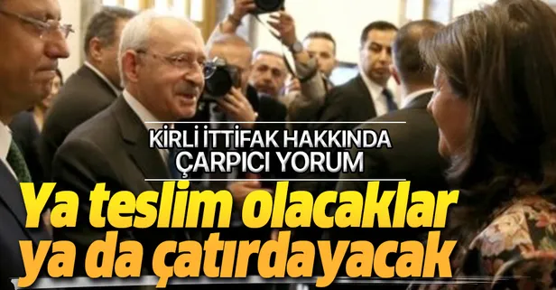 CHP-HDP ittifakı hakkında çarpıcı yorum: “Ya teslim olacaklar ya da çatırdayacaklar…”