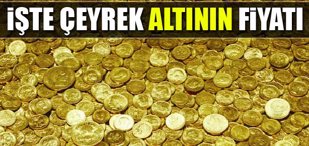 İşte çeyrek altının fiyatı
